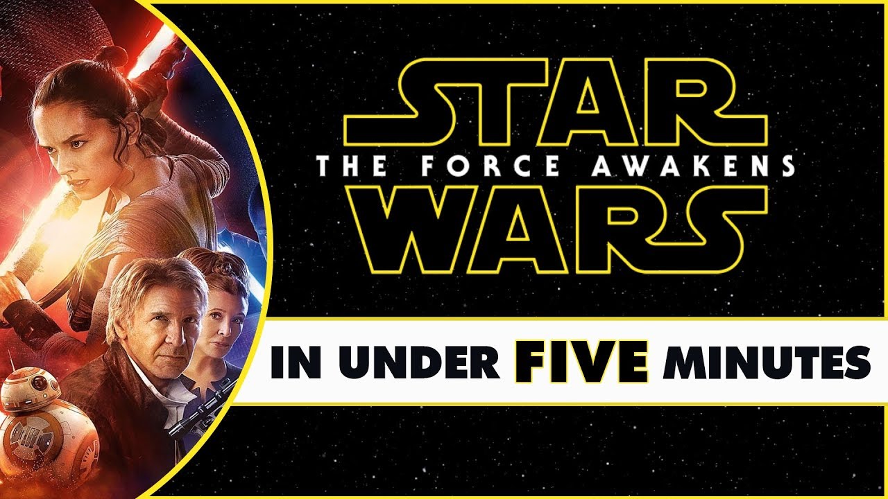 Star Wars The Force Awakens In Under Five Minutes