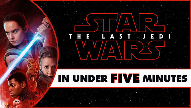 Star Wars The Last Jedi In Under Five Minutes