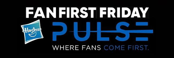 Hasbro Pulse Fan First Friday